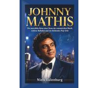 JOHNNY MATHIS: Die unbekannte Reise einer Ikone der romantischen Musik, zeitlose Balladen und ein bleibendes Pop-Erbe