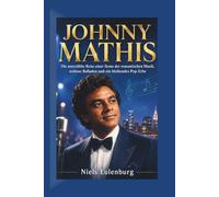 JOHNNY MATHIS: Die unbekannte Reise einer Ikone der romantischen Musik, zeitlose Balladen und ein bleibendes Pop-Erbe