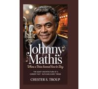 Johnny Mathis: Where a Voice Learned How to Stay: The Quiet Architecture of a Career That Outlived Every Trend