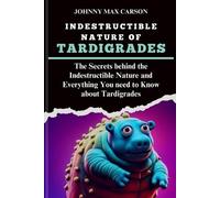 Johnny Max Carson Indestructible Nature of Tardigrades (Tascabile)
