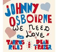 Johnny Osbourne - We Need Love (feat. Tarrus Riley & Dean Fraser)
