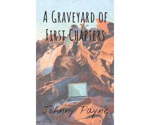 Johnny Payne A Graveyard of First Chapters (Tascabile)