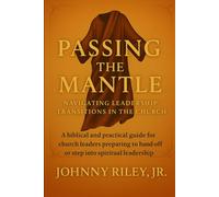 Johnny Riley Jr Passing the Mantle - Making Room for the Next Move o (Tascabile)