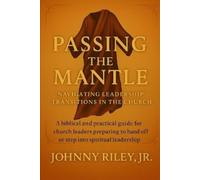 Johnny Riley Passing the Mantle - Making Room for the Next Move of G (Tascabile)