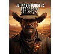 Johnny Rodriguez Desperado: A Piece Of My Soul