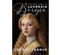 Johnny Teague The Lost Diary of Lucrezia Borgia (Tascabile)
