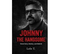 Johnny the handsome: Street Story, Destiny, and Rebirth: 1