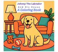 Johnny The Labrador, and His House: Coloring Book