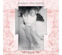 JOHNNY THUNDERS - QUE SERA, SERA - RESURRECTED