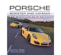 Porsche Boxster and Cayman: The Complete Story by Johnny Tipler
