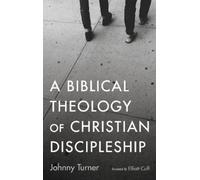 Johnny Turner A Biblical Theology of Christian Discipleship (Copertina rigida)