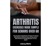 Johnny White Arthritis Exercises Made Simple for Seniors Over 60 (Tascabile)