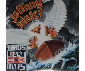 Johnny Winter - Birds Can'T Row Boats