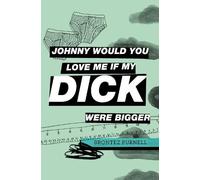 Johnny Would You Love Me If My Dick Were Bigger