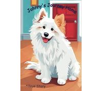 Johnny's Journey Home: Sad story of little white puppy Johnny with happy ending, true story, story about kindness