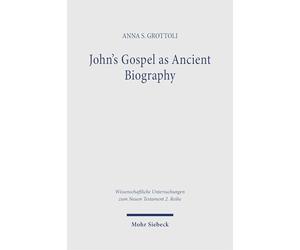 John's Gospel as Ancient Biography: Rewriting Jesus After Mark