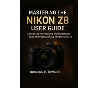 Johnson B Edward Mastering the Nikon Z8 User Guide (Tascabile)