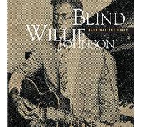 JOHNSON, BLIND WILLIE - DARK WAS THE NIGHT