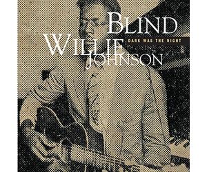 JOHNSON, BLIND WILLIE - DARK WAS THE NIGHT