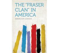 Johnson, Deirdre Duff The ``Fraser Clan`` In America Book NUOVO