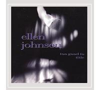 Johnson, Ellen - Too Good To Title