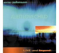 Eric Johnson Alien Love Child: Live And Beyond (CD) Album