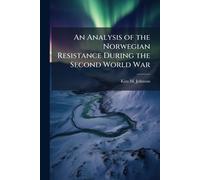 Johnson, Kim M. An Analysis Of The Norwegian Resistance During The Se Book NUOVO