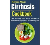 Johnson Mayor Cirrhosis Cookbook: Liver Healing Diet Meal Recipes to (Tascabile)