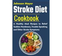 Johnson Mayor Stroke Diet: A Healthy Meal Recipes to Relief Sudden N (Tascabile)