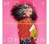 Molly Johnson – Meaning to Tell Ya