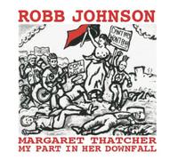 Johnson, Robb - Margaret Thatcher : My Part In Her Downfall
