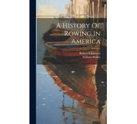 Johnson Robert B Blaikie Willia A History Of Rowing In Americ (Copertina rigida)