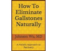 Johnson Wu How To Eliminate Gallstones Naturally (Tascabile)