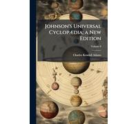 Johnson's Universal CyclopÃ]dia; a New Edition