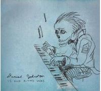 Johnston Daniel - Is And Always Was