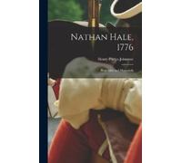 Johnston Henry Phel Nathan Hale, 1776; Biography and Memoria (Copertina rigida)