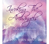Johnston, Sunny Dawn - Invoking The Archangels-To Heal Mind Body & Soul