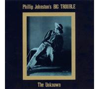 Johnston's Phllip Big Trouble - The Unknown