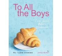 Johny Bomer To All the Boys I've Loved Before Cookbook (Tascabile)