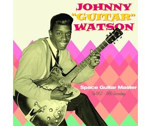 Johny Guitar Watson - Space Guitar Master - 1952-1960 Recordings