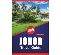JOHOR TRAVEL GUIDE 2026: Discover Southern Malaysia’s Top Attractions, Hidden Gems, Local Cuisine, and Practical Itineraries
