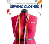 Joi Mahon Ultimate Illustrated Guide to Sewing Clothes (Tascabile)