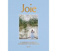 Joie: A Parisian's Guide to Celebrating the Good Life