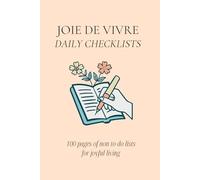 Joie De Vivre Checklists: 100 Non To-Do Checklists for Joyful Living