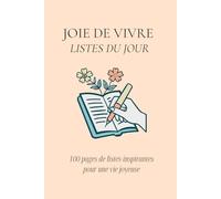 Joie de Vivre Listes du Jour: Carnet de 100 pages pour organiser vos journées avec joie et intention