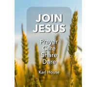 JOIN JESUS: Prayer > Care > Share > Dare