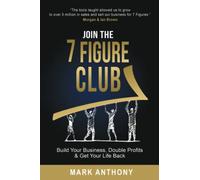 Join the 7 Figure Club: Build Your Business, Double Profits & Get Your Life Back