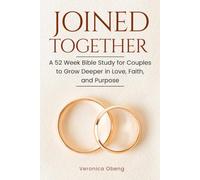 Joined Together: A 52 Week Bible Study for Couples to Grow Deeper in Love, Faith, and Purpose: 2
