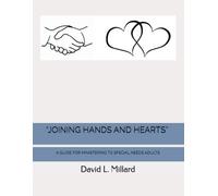 “JOINING HANDS AND HEARTS”: A GUIDE FOR MINISTERING TO SPECIAL NEEDS ADULTS IN A LOCAL CHURCH