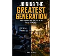 JOINING THE GREATEST GENERATION: Why I Canceled Cable, Took Back My Life, Started Living Again-and How You Can Too